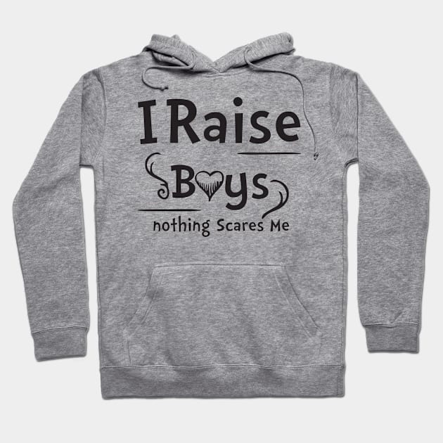 I Raise Boys nothing Scares Me Hoodie by irenelopezz